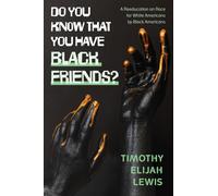 Do You Know that You Have Black Friends? : A Reeducation on Race for White Americans by Black Americans