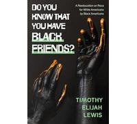 Do You Know that You Have Black Friends?: A Reeducation on Race for White Americans by Black Americans (SUNY series in African American Studies)