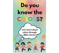 Do you know the color? Let’s learn about colors through Bible stories, Introducing children to colors. Simplified for Kids. A story about colors, Educational christian book, Young minds