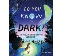 Do You Know the Dark? : Exploring the Unseen, Unknown, and Unusual