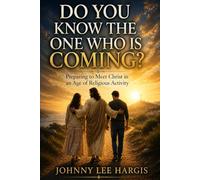 DO YOU KNOW THE ONE WHO IS COMING?: Preparing to Meet Christ in an Age of Religious Activity