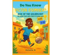 Do You Know Victor Osimhen: Rise of the Golden Boy The Journey from Lagos Streets to Global Glory