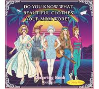 DO YOU KNOW WHAT BEAUTIFUL CLOTHES YOUR MOM WORE？: Coloring Book