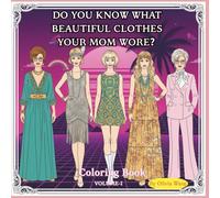 DO YOU KNOW WHAT BEAUTIFUL CLOTHES YOUR MOM WORE？:Coloring Book