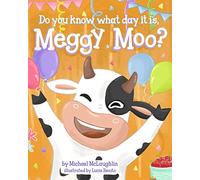 Do You Know What Day It Is, Meggy Moo?: A Very Happy Birthday: 1