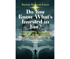 Do You Know What's Invested in You?: A Three-Part Biblical Teaching on the Most Influential Factors in a Person's Life: Self, Culture, and Purpose