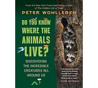 Do You Know Where the Animals Live?: Discovering the Incredible Creatures All Around Us