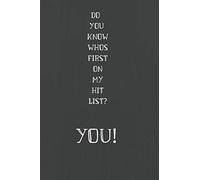 DO YOU KNOW WHOS FIRST ON MY HIT LIST? YOU!: NOTEBOOK. PRANK. GAG NOTEBOOK FUNNY