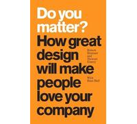 Do You Matter?: How Great Design Will Make People Love Your Company
