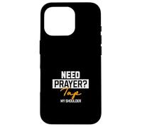 Do you need prayer? Touch my shoulder - Pray prayers Case for iPhone 16 Pro