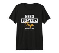 Do You Need Prayer? Touch My Shoulder - Pray Prayers Premium T-Shirt