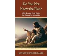 Do You Not Know the Plan?: Why Growing Up in Christ Isn't Optional - It's the Plan: 7 (Faith's Higher Ways)
