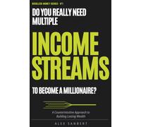 Do You REALLY Need Multiple Streams of Income to Become a Millionaire?: A Counterintuitive Approach to Building Lasting Wealth (Bossless Money)