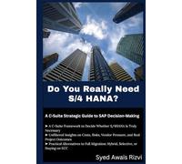 Do You Really Need S/4 HANA?: A C-Suite Strategic Guide to SAP Decision-Making (S/4HANA DECISION SERIES)