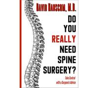 Do You Really Need Spine Surgery?: Take Control with a Spine Surgeon's Advice
