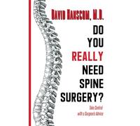 Do You Really Need Spine Surgery?: Take Control with a Spine Surgeon's Advice: Take Control With a Surgeon’s Advice