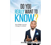 DO YOU REALLY WANT TO KNOW?: Knowledge is power, Change is constant.