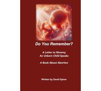 Do You Remember? A Letter to Mommy An Unborn Child Speaks: A Book About Abortion