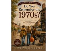 Do You Remember the 1970s?: Large Print Stories and Memory Prompts of British Life: Power Cuts, Space Hoppers and Sunday Roasts (The Britain We Remember)