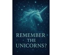 Do You Remember the Unicorns? (The Fractured Starlight Trilogy)