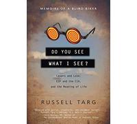 Do You See What I See: Lasers and Love, ESP and the CIA, and the Meaning of Life