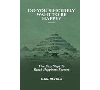 DO YOU SINCERELY WANT TO BE HAPPY?
