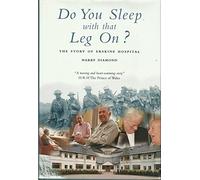 Do You Sleep with that Leg On? The Story of Erskine Hospital