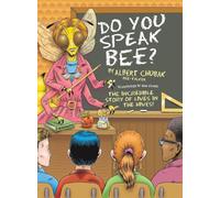 Do You Speak Bee?: The Incredible Story of Lives Inside the Hives