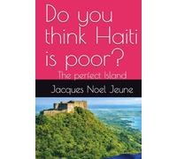 Do you think Haiti is poor?: The perfect Island
