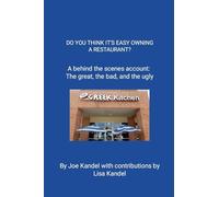 DO YOU THINK IT'S EASY OWNING A RESTAURANT?: A behind the scenes account: The great, the bad, and the ugly.