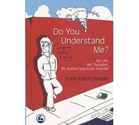 Do You Understand Me?: My Life, My Thoughts, My Autism Spectrum Disorder