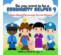 Do You Want To Be A Community Helper?: Teach Children About Community Service Careers Engaging Educational Reading Picture Book for Ages 3+