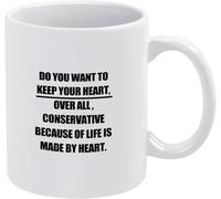 Do You Want to Keep Your Heart Conservative Life is Made by Funny Novelty Ceramic Coffee Mugs Cup Double Side Printed Ceramic Tea Mug for Mom Dad Friend Wife Husband Gift 11Oz