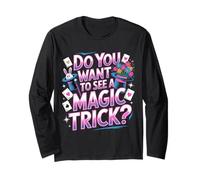 Do You Want to See A Magic Trick - Long Sleeve T-Shirt