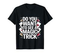 Do You Want to See A Magic Trick Magician Illusionist |- T-Shirt