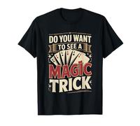 Do You Want to See A Magic Trick |- T-Shirt