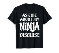 Do You Want to See My Ninja Disguise Funny Ninja Costume T-Shirt