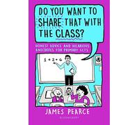 Do You Want to Share That with the Class?: Hilarious Anecdotes and Honest Advice for Primary ECTs