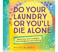Do Your Laundry or You'll Die Alone: Advice Your Mom Would Give if She Thought You Were Listening