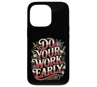 Do Your Work Early Workplace Productivity Jokes - Case for iPhone 13 Pro