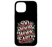 Do Your Work Early Workplace Productivity Jokes - Case for iPhone 15
