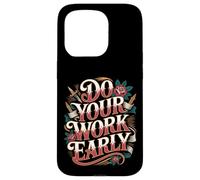 Do Your Work Early Workplace Productivity Jokes - Case for iPhone 15 Pro