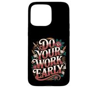 Do Your Work Early Workplace Productivity Jokes - Case for iPhone 15 Pro Max