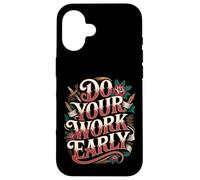 Do Your Work Early Workplace Productivity Jokes - Case for iPhone 16
