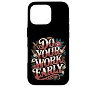 Do Your Work Early Workplace Productivity Jokes - Case for iPhone 16 Pro