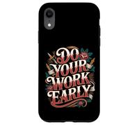 Do Your Work Early Workplace Productivity Jokes - Case for iPhone XR
