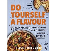 Do Yourself a Flavour: 75 Easy Recipes to Feed Yourself, Your Flatmates and Your Freezer