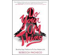 DO YR OM THING: Bending Yoga Tradition to Fit Your Modern Life - The Practice of Awareness and Intention Beyond the Mat