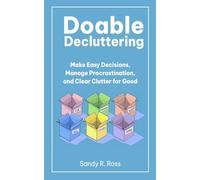 Doable Decluttering: Make Easy Decisions, Manage Procrastination, and Clear Clutter for Good
