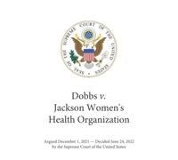 Dobbs v. Jackson Women's Health Organization: The Supreme Court Decision That Overturned Roe v. Wade